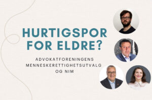 Hurtigspor for eldre – Advokatforeningens menneskerettighetsutvalg og NIM